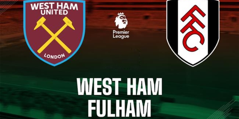 West Ham vs Fulham - Trận đấu cực căng thẳng với 5 bàn thắng